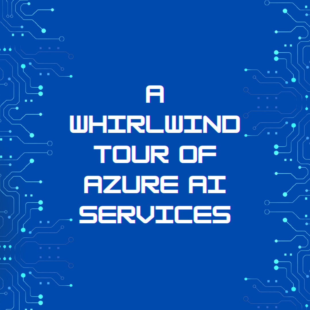 A Whirlwind Tour of Azure AI Services